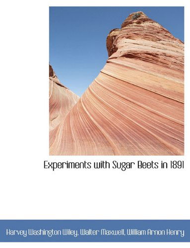 Experiments with Sugar Beets in 1891 - Harvey Washington Wiley - Books - BiblioLife - 9781116784954 - November 10, 2009