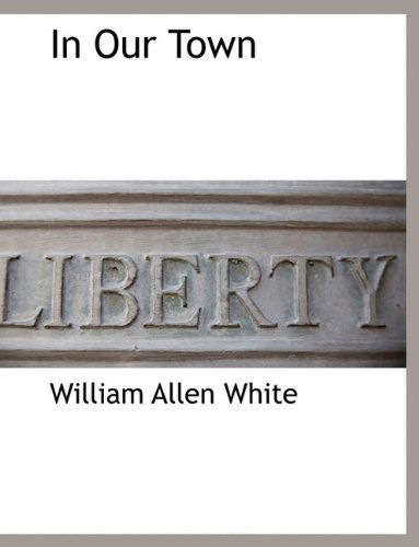 Cover for William Allen White · In Our Town (Paperback Book) (2010)