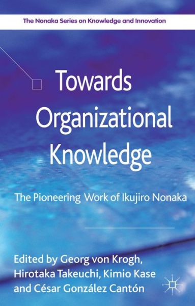 Cover for Kimio Kase · Towards Organizational Knowledge: The Pioneering Work of Ikujiro Nonaka - The Nonaka Series on Knowledge and Innovation (Hardcover Book) (2013)