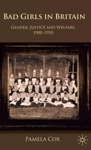 Gender,Justice and Welfare in Britain,1900-1950: Bad Girls in Britain, 1900-1950 - P. Cox - Książki - Palgrave Macmillan - 9781137293954 - 17 września 2012