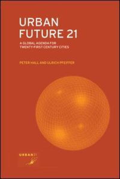Cover for Peter Hall · Urban Future 21: A Global Agenda for Twenty-First Century Cities (Hardcover Book) (2016)