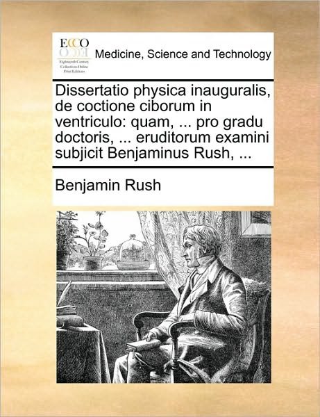 Cover for Benjamin Rush · Dissertatio Physica Inauguralis, De Coctione Ciborum in Ventriculo: Quam, ... Pro Gradu Doctoris, ... Eruditorum Examini Subjicit Benjaminus Rush, ... (Pocketbok) (2010)