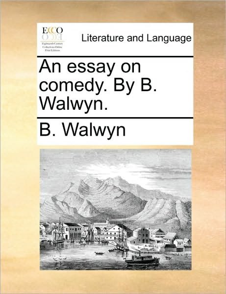 Cover for B Walwyn · An Essay on Comedy. by B. Walwyn. (Paperback Bog) (2010)