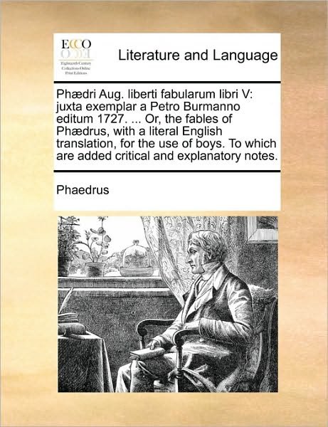 Cover for Phaedrus · Ph]dri Aug. Liberti Fabularum Libri V: Juxta Exemplar a Petro Burmanno Editum 1727. ... Or, the Fables of Ph]drus, with a Literal English Translation, (Paperback Book) (2010)