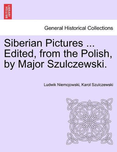 Cover for Karol Szulczewski · Siberian Pictures ... Edited, from the Polish, by Major Szulczewski. (Paperback Book) (2011)