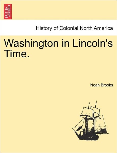 Cover for Noah Brooks · Washington in Lincoln's Time. (Paperback Book) (2011)