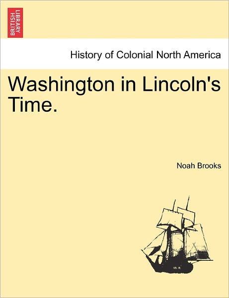 Cover for Noah Brooks · Washington in Lincoln's Time. (Paperback Bog) (2011)