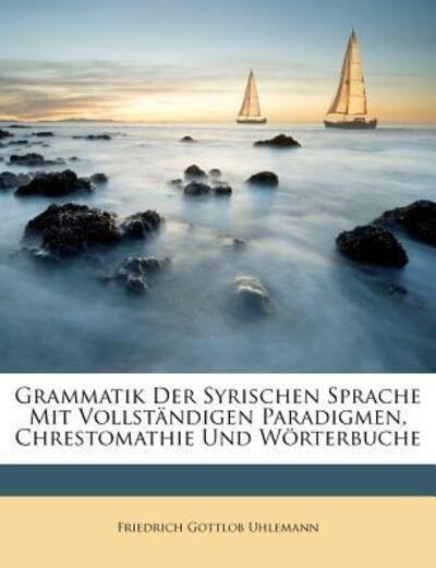 Grammatik Der Syrischen Sprach - Uhlemann - Books -  - 9781246333954 - 