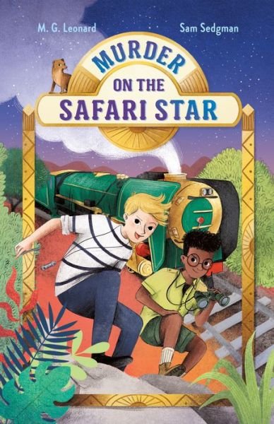 Cover for M. G. Leonard · Murder on the Safari Star: Adventures on Trains #3 - Adventures on Trains (Hardcover bog) (2022)