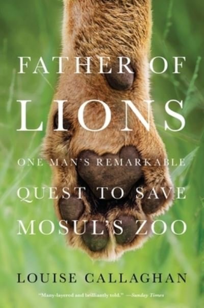 Cover for Louise Callaghan · Father of Lions: One Man's Remarkable Quest to Save Mosul's Zoo (Taschenbuch) (2021)
