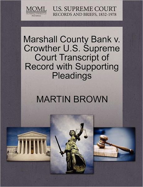 Marshall County Bank V. Crowther U.s. Supreme Court Transcript of Record with Supporting Pleadings - Martin Brown - Książki - Gale Ecco, U.S. Supreme Court Records - 9781270291954 - 27 października 2011