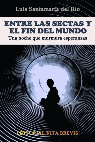 Cover for Luis Santamaría Del Río · Entre Las Sectas Y El Fin Del Mundo. Una Noche Que Murmura Esperanzas (Paperback Book) [Spanish edition] (2013)