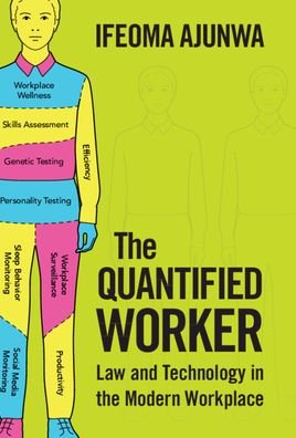 Cover for Ifeoma Ajunwa · The Quantified Worker: Law and Technology in the Modern Workplace (Paperback Book) (2023)