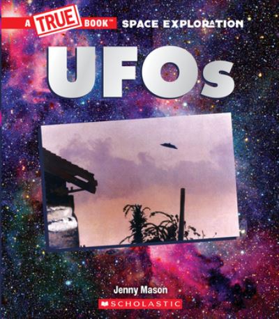 UFOs (A True Book: Space Exploration) - A True Book (Relaunch) - Jenny Mason - Livros - Scholastic Inc. - 9781338825954 - 19 de abril de 2022