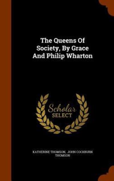 Cover for Katherine Thomson · The Queens of Society, by Grace and Philip Wharton (Hardcover Book) (2015)