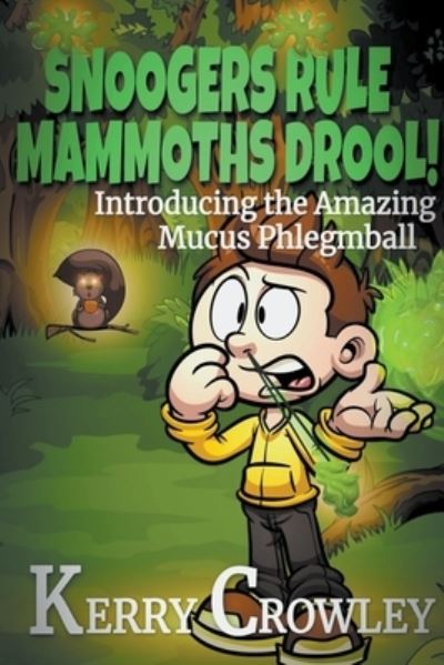 Snoogers Rule, Mammoths Drool! Introducing the Amazing Mucus Phlegmball - Kerry Crowley - Books - Draft2Digital - 9781393415954 - August 18, 2021