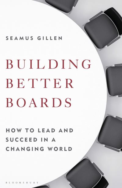 Cover for Seamus Gillen · Building Better Boards: How to lead and succeed in a changing world (Hardcover Book) (2022)