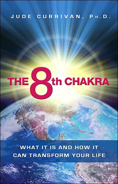 Cover for Ph.d. Jude Currivan · The 8th Chakra: What It is and How It Can Transform Your Life (Paperback Book) (2007)