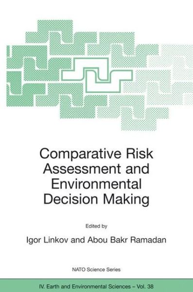 Comparative Risk Assessment and Environmental Decision Making - NATO Science Series IV - Igor Linkov - Livros - Springer-Verlag New York Inc. - 9781402018954 - 31 de maio de 2004