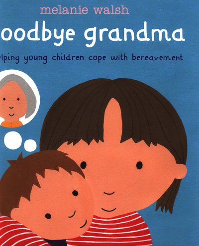Goodbye Grandma - Melanie Walsh - Bücher - Walker Books Ltd - 9781406359954 - 1. Mai 2015