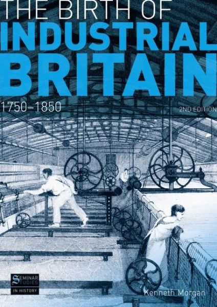 Cover for Kenneth Morgan · The Birth of Industrial Britain: 1750-1850 - Seminar Studies (Paperback Book) (2011)