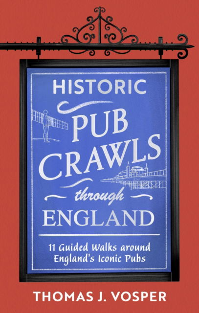 Cover for Thomas J. Vosper · Historic Pub Crawls Through England: 11 Guided Walks Around England's Iconic Pubs and Landmarks - Historic Pub Crawls (Hardcover bog) (2025)