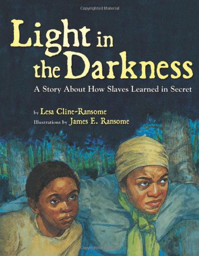 Cover for Lesa Cline-Ransome · Light in the Darkness: A Story about How Slaves Learned in Secret (Hardcover Book) (2013)