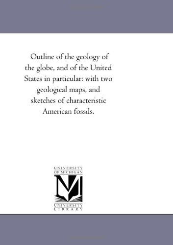 Cover for Michigan Historical Reprint Series · Outline of the Geology of the Globe, and of the United States in Particular: with Two Geological Maps, and Sketches of Characteristic American Fossils. (Paperback Book) (2006)