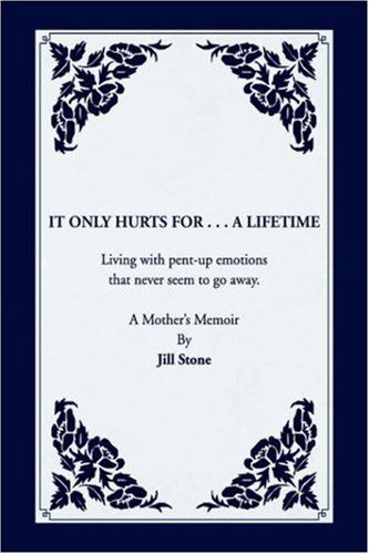 It Only Hurts for ... a Lifetime - Jill Stone - Books - Xlibris Corporation - 9781425792954 - December 13, 2007