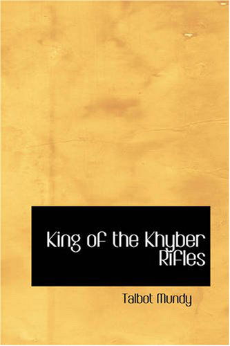 King of the Khyber Rifles - Talbot Mundy - Books - BiblioBazaar - 9781426414954 - May 29, 2008