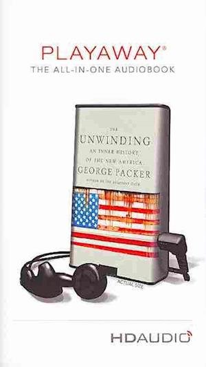 Cover for George Packer · The Unwinding : An Inner History of the New America : Library Edition (DIV) (2013)
