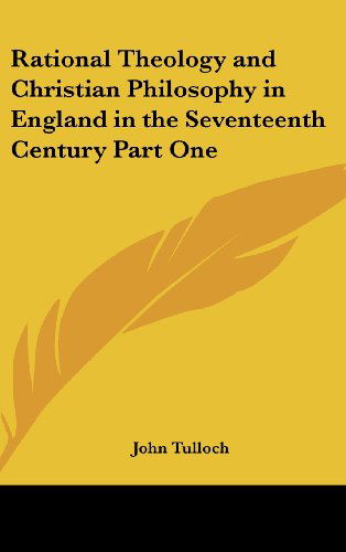 Cover for John Tulloch · Rational Theology and Christian Philosophy in England in the Seventeenth Century Part One (Hardcover Book) (2004)