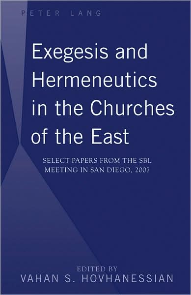 Exegesis and Hermeneutics in the Churches of the East: Select Papers from the SBL Meeting in San Diego, 2007 - - Books - Peter Lang Publishing Inc - 9781433104954 - March 31, 2009