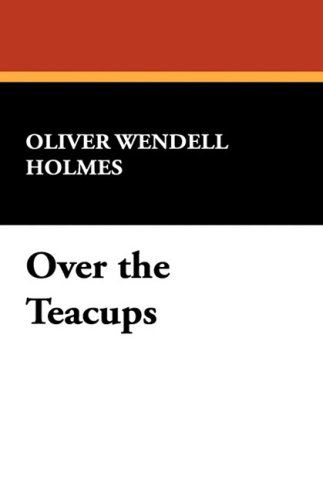 Cover for Oliver Wendell Jr. Holmes · Over the Teacups (Paperback Book) (2008)