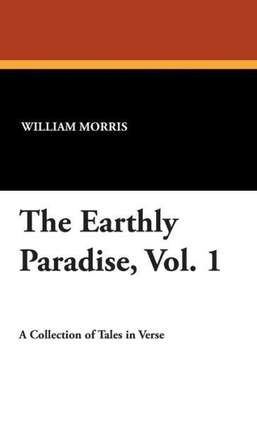 Cover for William Morris · The Earthly Paradise, Vol. 1 (Hardcover Book) (2007)