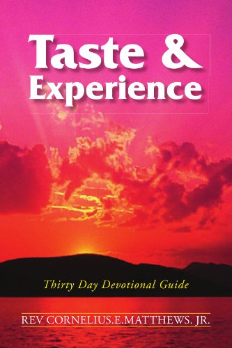 Taste & Experience: Thirty Day Devotional Guide - Cornelius Matthews - Books - Xlibris - 9781436301954 - August 13, 2008