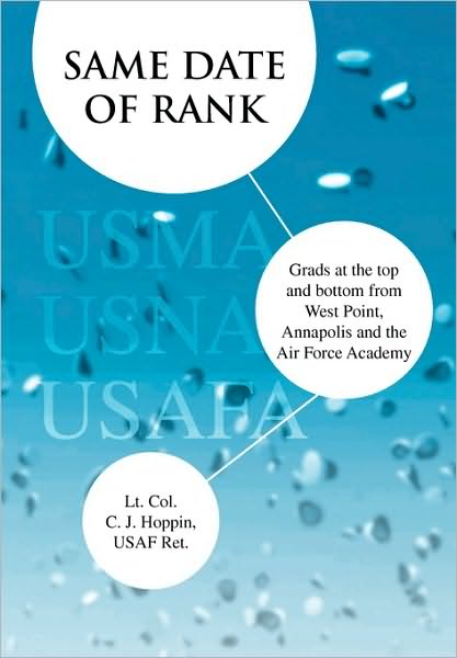 Same Date of Rank - Grads at the Top and Bottom from West Point, Annapolis and the Air Force Academy - Lt Col. Ret - Books - Xlibris, Corp. - 9781436398954 - July 6, 2010