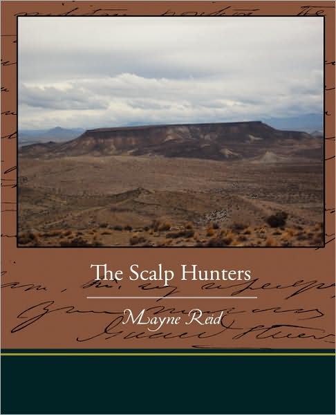 The Scalp Hunters - Mayne Reid - Książki - Book Jungle - 9781438521954 - 1 lipca 2009