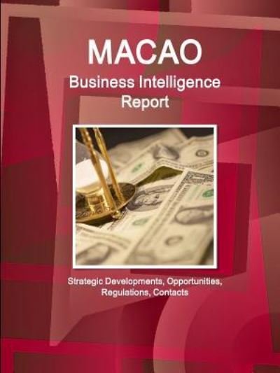 Cover for Ibp Inc · Macao Business Intelligence Report - Strategic Developments, Opportunities, Regulations, Contacts (Paperback Bog) (2015)