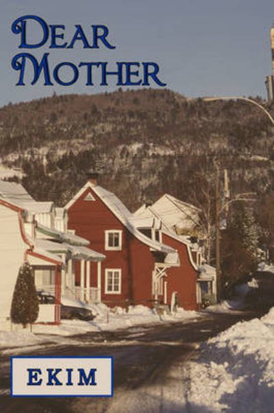 Dear Mother - Ekim - Books - Authorhouse - 9781438927954 - November 18, 2008