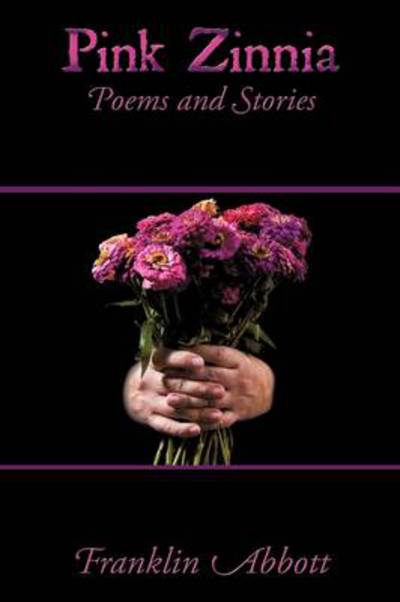 Cover for Franklin Abbott · Pink Zinnia: Poems and Stories (Paperback Book) (2009)