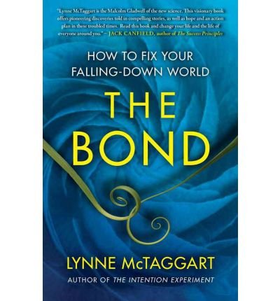 Cover for Lynne McTaggart · The Bond: How to Fix Your Falling-Down World (Pocketbok) (2012)