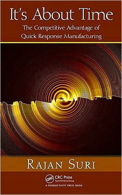 Cover for Suri, Rajan (Founding Director, Center for Quick Response Manufacturing, Madison, Wisconsin, USA) · It's About Time: The Competitive Advantage of Quick Response Manufacturing (Hardcover Book) (2010)