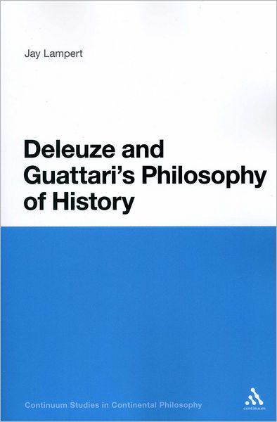 Cover for Lampert, Associate Professor Jay (Duquesne University, USA) · Deleuze and Guattari's Philosophy of History - Continuum Studies in Continental Philosophy (Paperback Book) (2011)
