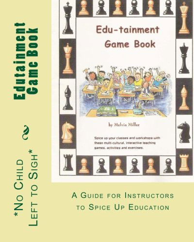 Edutainment Game Book: a Guide for Instructors to Spice Up Education - Melvia Miller - Books - CreateSpace Independent Publishing Platf - 9781441491954 - February 23, 2009