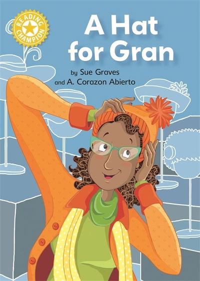 Cover for Sue Graves · Reading Champion: A Hat for Gran: Independent Reading Yellow 3 - Reading Champion (Hardcover Book) (2019)