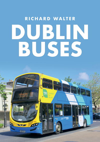 Dublin Buses - Richard Walter - Książki - Amberley Publishing - 9781445691954 - 15 marca 2020