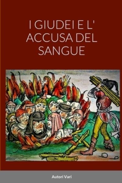 I Giudei e l' Accusa Del Sangue - Autori Vari - Books - Lulu Press, Inc. - 9781447712954 - May 8, 2023