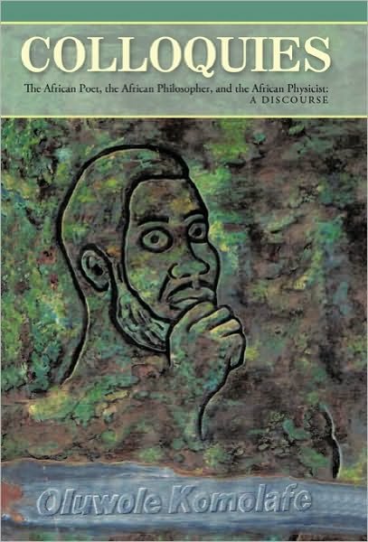 Cover for Oluwole Komolafe · Colloquies: the African Poet, the African Philosopher, and the African Physicist: a Discourse (Paperback Book) (2010)