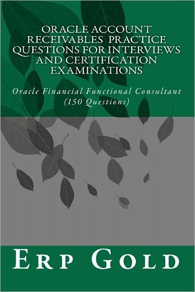 Cover for Erp Gold · Oracle Account Receivables  Practice Questions for Interviews and Certification Examinations: Oracle Financial Functional Consultant       (150 Questions) (Pocketbok) (2010)